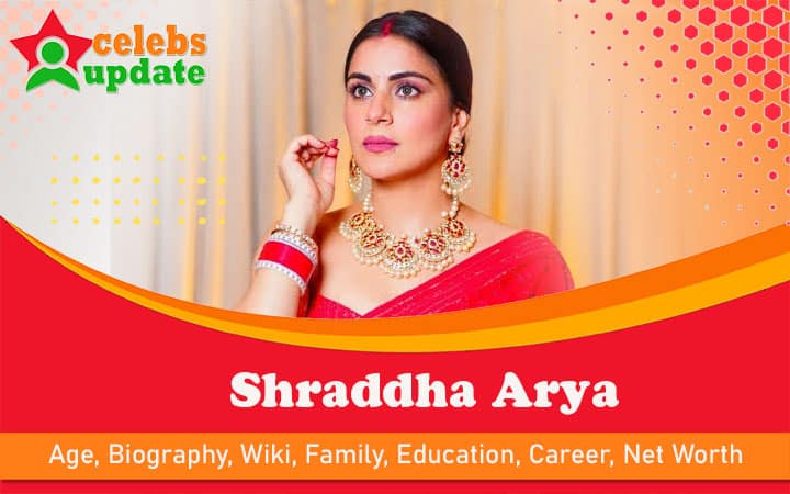Shraddha Arya | Age, Wiki, Biography, Sister, Husband & Net Worth