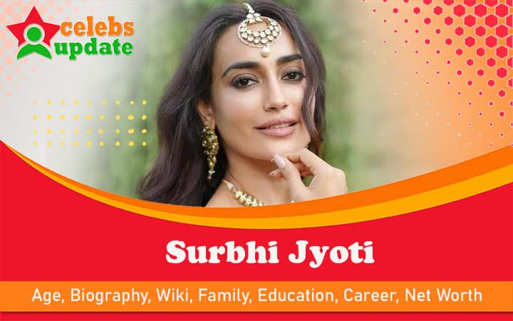 Surbhi Jyoti | Age, Height, Body Stats, Bio, Wiki, Net Worth