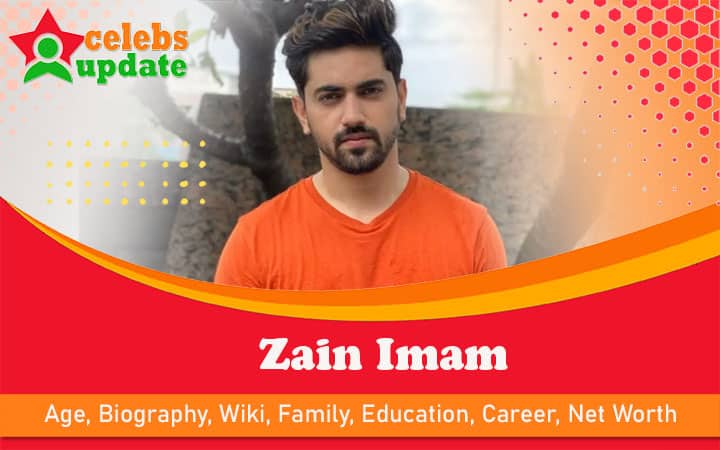 Zain Imam | Age, Bio, Wiki, Height, Education, Family, Wife & Net Worth